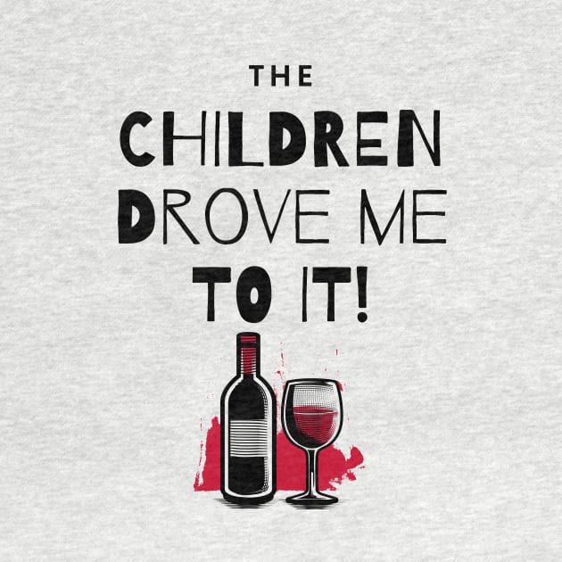 The Children Drove Me To It! Wine and Bottle by Shaun Dowdall